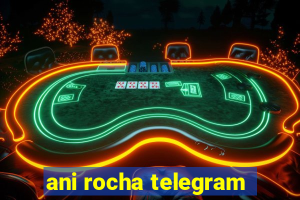 ani rocha telegram